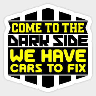 Come to the dark side we have cars to fix Sticker